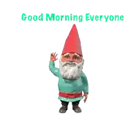 a gnome with a red hat and beard is waving and says good morning everyone