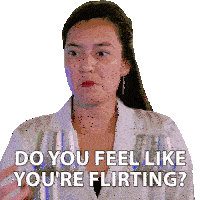 a woman in a lab coat says do you feel like you are flirting
