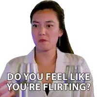 a woman in a lab coat says do you feel like you are flirting