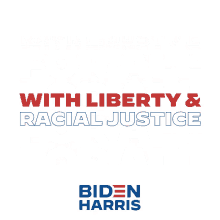 with liberty and racial justice for all biden harris joe biden freedom for all liberty for everyone