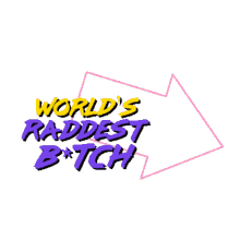 worlds raddest bitch most awesome bitch greatest bitch fabulous bitch arrow
