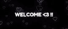 a black background with white hearts and the text welcome < 3 !!