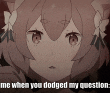 a picture of a girl with the words " me when you dogged my question "
