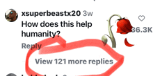a reply from xsuperbeastx20 3w asks how does this help humanity reply and view 121 more replies