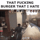 a screenshot of a video game with the words that fucking burger that i hate