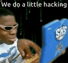 a man wearing sunglasses is looking at a laptop with the words we do a little hacking above him