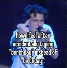 a man singing into a microphone with the words " how i feel after accidentally typing "