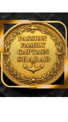 a gold coin with the words passion family captain sharad written on it