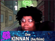 a cartoon character named dee kinnan is wearing glasses and an afro