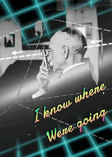 a man talking on a cell phone with the words " i know where were going "