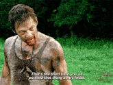 a man in a muddy shirt says " that 's the third time you 've pointed that thing at my head . "