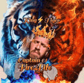 a man with a crown on his head with the words king tiger captain of fire 4 life