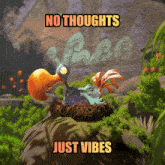 a cartoon bird in a nest with the words no thoughts just vibes above it