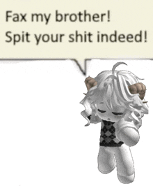 a white doll with horns is standing in front of a speech bubble that says " fax my brother spit your shit indeed "