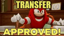 knuckles the echidna from sonic the hedgehog is sitting at a desk and stamping a document that says transfer approved .