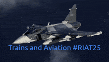 a fighter jet flying in the sky with the words trains and aviation #riat25 below it