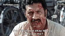 You Mean Is It Okay To Youif They Kill Me?.Gif GIF - You Mean Is It Okay To Youif They Kill Me? Munna Prakash Raj GIFs