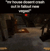 a screenshot of a video game with the words " mr house dosent crash out in fallout new vegas "