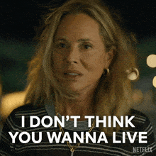 a woman says " i don 't think you wanna live " in a netflix ad