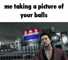 Me Taking A Picture Of Your Balls Yakuza GIF - Me Taking A Picture Of Your Balls Your Balls Yakuza GIFs