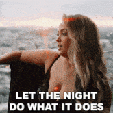 Let The Night Do What It Does Priscilla Block GIF - Let The Night Do What It Does Priscilla Block Hey Jack Song GIFs