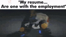 a person is kneeling down with the words " my resume ... are one with the employment "