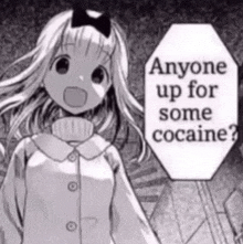 a black and white image of a girl asking if anyone is up for some cocaine
