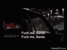 Oh Santa Fuck Me Santa GIF - Oh Santa Fuck Me Santa Naught Santa GIFs