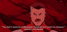 samuel winchester says " you don t seem to understand corehub isn t yours to conquer "