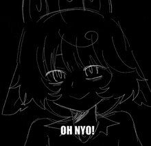 a black and white drawing of a girl with the words oh nyo on it