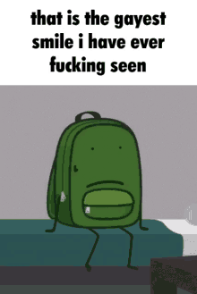 a green backpack is sitting on a bed with the words that is the gayest smile i have ever fucking seen below it