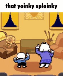two cartoon characters are dancing in a living room with the caption that yoinky sploinky .