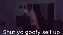 a purple background with the words " shut yo goofy self up " on it