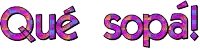 a purple and pink sign that says que sopa !