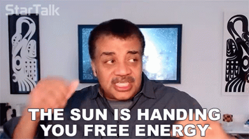 Neil deGrasse Tyson saying "The sun is handing you free energy"