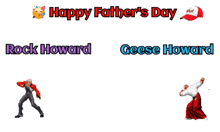a happy father 's day greeting card with rock howard and geese howard on it