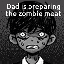a black and white image of a boy with the words dad is preparing the zombie meat