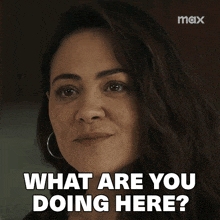 a woman says " what are you doing here "