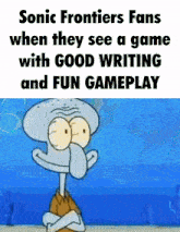 sonic frontiers fans when they see a game with good writing and fun gameplay .