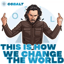 cobaltlend keanu reeves change the world this is how we do it