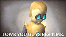 a cartoon character with sunglasses and the words i owe you guys big time