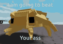 a picture of a robot that says " i am going to beat your ass " on it