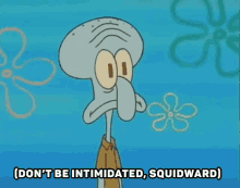 Spongebob Squidward GIF - Spongebob Squidward Dont Be Intimidated GIFs