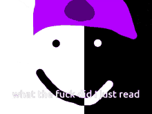 a black and white face with a purple hat and the words what the fuck did i just read below it