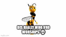 a bee with a crown on its head and the words dis really who vro worships .