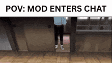 a picture of a person standing in a doorway with the words pov mod enters chat above them