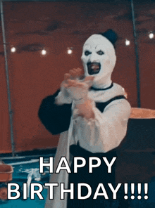 a clown in a white mask says happy birthday !!!