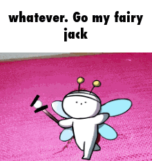 a cartoon of a fairy holding a wand says whatever go my fairy jack
