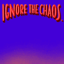 Ignore The Chaos Chaos GIF - Ignore The Chaos Chaos Our Time Is Now GIFs