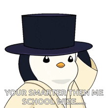 a penguin wearing a top hat with the words " your smarter then me school wize "